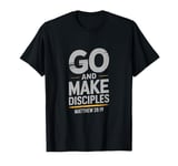 Go And Make Disciples Bible Verse Matthew 28:19 Christian T-Shirt