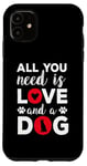 iPhone 11 All You Need Is Love And A Dog Funny Valentine's Day Case