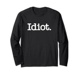 IDIOT THE WORD IDIOT ON A TEE Long Sleeve T-Shirt