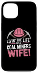 iPhone 13 The Life Of A Coal Miners Wife Miner Mining Case