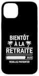 Coque pour iPhone 14 Plus Bientôt À La Retraite Humour idée Cadeau Retraité 2025