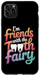 iPhone 11 Pro Max Dentist I'M Friends With The Tooth Fairy Case