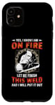 Coque pour iPhone 11 Welder Yes I Know I Am On Fire Let Me Finish Welding Welders