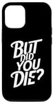 Coque pour iPhone 14 Pro But Did You Die Hilarious Bodybuilding Unisexe Gym Wear