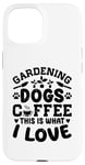 Coque pour iPhone 15 Gardening Dogs Coffee This Is What I Love Jardinage