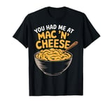 You Had Me at Mac 'n' Cheese T-Shirt