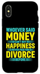 iPhone X/XS Whoever Said Money Cant Buy Happiness Never Paid For Divorce Case