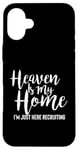 iPhone 16 Plus Heaven Is My Home I'm Just Here Recruiting - Christian Right Case