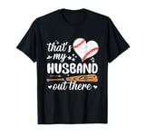 That's My Husband Baseball Wife Of A Baseball Player T-Shirt