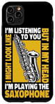 iPhone 11 Pro Max Saxophone I Might Look Like I'm Listening To You But In My Case