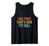 Sarcastic Dad Jokes Retro Bad Puns Thats How Eye Roll Punny Tank Top