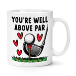 You're Well Above Par Golf 10oz Mug Cup Valentines Love Dad Fathers Day Funny