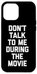 Coque pour iPhone 12 Pro Max Ne me parlez pas pendant le film - Funny Movies Lover Movie