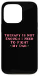 iPhone 13 Pro Therapy is Not Enough I Need To Fight My Dad Funny Case