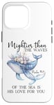 Coque pour iPhone 16 Pro Max Mightier Than the Waves of the Sea is His Love Psalm 93:4