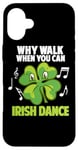 Coque pour iPhone 16 Plus Irish Stepdance Ireland Pourquoi marcher quand on peut danser