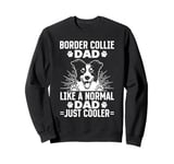 Border Collie Dad like a normal Dad just cooler Sweatshirt