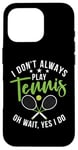 Coque pour iPhone 16 Pro I don't always play Tennis oh wait yes i do Tennis Lover