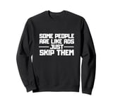 Some People Are Like Ads Just Skip Them Joke Funny Sarcasm Sweatshirt