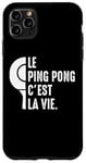 Coque pour iPhone 11 Pro Max Le Ping Pong c'est la vie joueur de tennis de table Pongiste