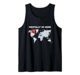 Mentally I'm Here - Canada Map with Flag & World Map Tank Top