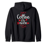 Coffee is My Valentine Funny Valentines Day Coffee Humor Zip Hoodie