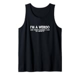 I'm a Weirdo And There's Nothing I Can Do About It Tank Top