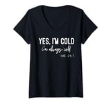 Womens Yes I Am Cold I'm Always Cold 24/7 V-Neck T-Shirt