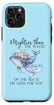 Coque pour iPhone 11 Pro Mightier Than the Waves of the Sea is His Love Psalm 93:4