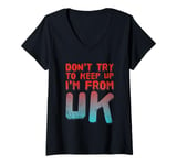 Womens Funny UK Quotes Don't Try To Keep Up I'm From United Kingdom V-Neck T-Shirt