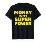 Money Is My Super Power, Entrepreneur Crypto Millionaire T-Shirt