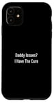 Coque pour iPhone 11 Daddy Issues? I Have The Cure