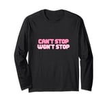 Can't Stop Won't Stop Long Sleeve T-Shirt