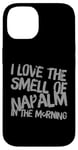 iPhone 14 Funny Text Saying I Love The Smell Of Napalm In The Morning Case