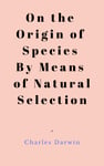 On the Origin of Species By Means of Natural Selection