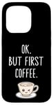 Coque pour iPhone 15 Pro OK mais premier café Amateur de café mignon Kawaii