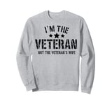 I'm The Veteran Not The Veterans Wife Patriotic Veteran Day Sweatshirt