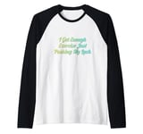 I Get Enough Exercise Just Pushing My Luck Raglan Baseball Tee