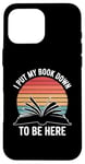 iPhone 16 Pro Max Retro Funny I Put My Book Down To Be Here - for Book Lover Case