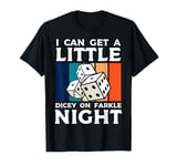 I Can Get A Little Dicey Dice Game Farkle T-Shirt