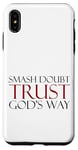 Coque pour iPhone XS Max Smash Doubt Trust God's Way Jésus-Christ Foi chrétienne