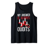 My Answer Is Always Quoits Outdoor Quoits Traditional Game Tank Top