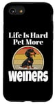 iPhone SE (2020) / 7 / 8 Life Is Hard Pet More Weiners Funny Weiner Dog Lover Puppy Case