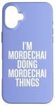 iPhone 16 Plus I'M MORDECHAI DOING MORDECHAI THINGS Funny Unique Case