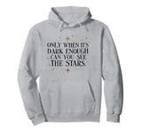 Only when It Is Dark Enough Can You See the Stars Quote Gift Pullover Hoodie