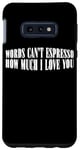 Coque pour Galaxy S10e Words Can't Espresso How Much I Love You Caféine ---