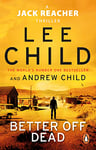 Better Off Dead: The unputdownable Jack Reacher thriller from the No.1 Sunday Times bestselling authors