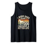 I Work Hard So My Dog Can Have A Better Life Funny Dog Owner Tank Top