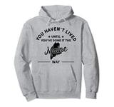 Haven't Lived Until Done It - USA State Map Maine Pullover Hoodie