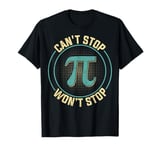 Can't Stop Pi Won't Stop - Pi Day 3.14 Pi Mathematician Math T-Shirt